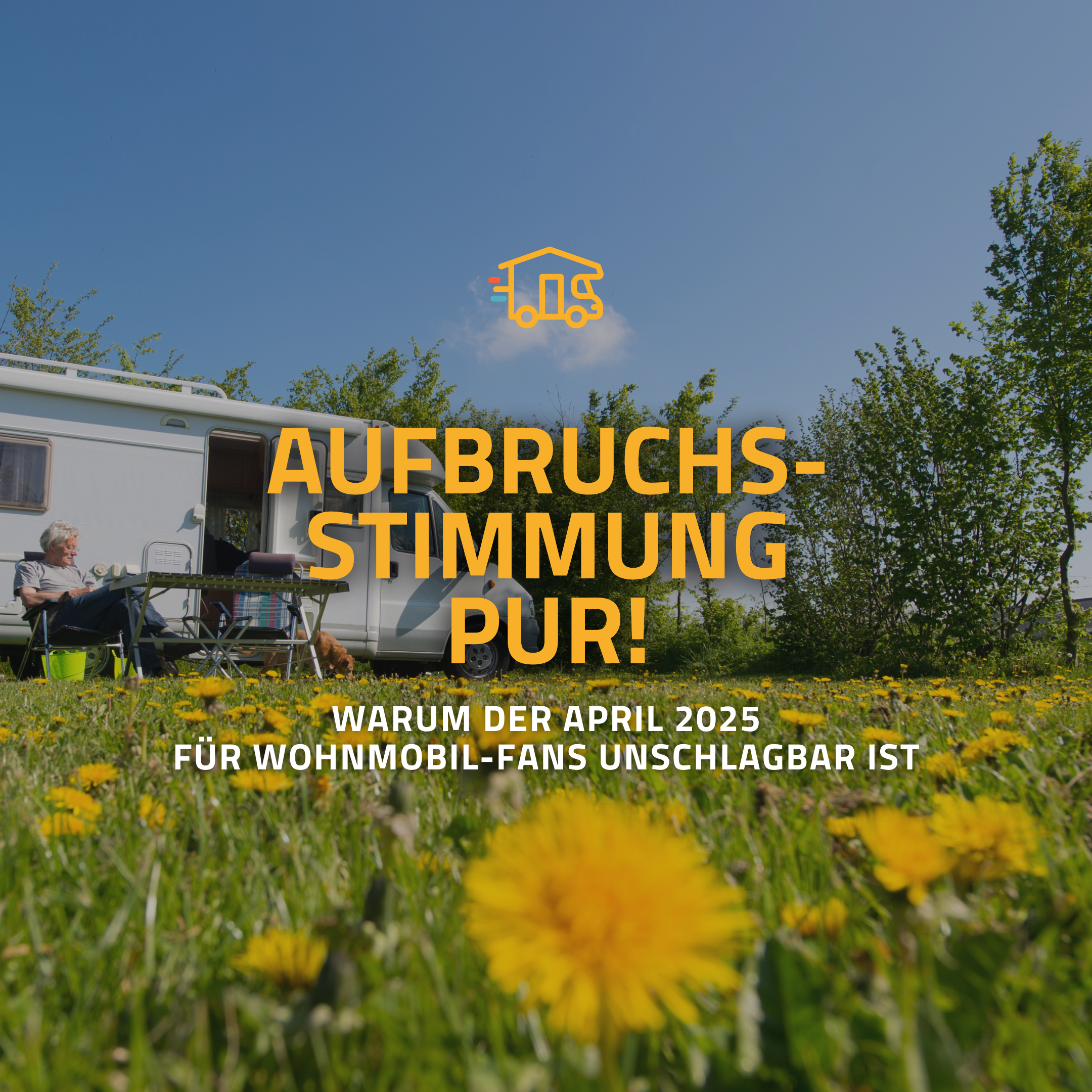 Im Hintergrund ist ein Bild von einem weißen Camper auf einer großen Löwenzahn-Wiese und ein Mann sitzt vor dem Camper mit einem Tisch.